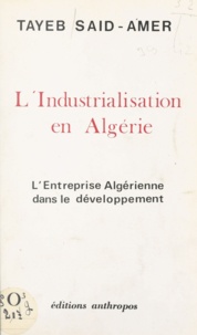 Tayeb Saïd-Amer et Jean Fourastié - L'industrialisation en Algérie - L'entreprise algérienne dans le développement.
