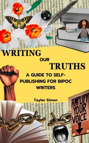  Tayler Simon - Writing Our Truths: A Guide to Self-Publishing for BIPOC Writers.