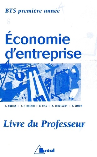 Taylor Anelka et Jean-François Dhénin - Economie d'entreprise BTS 1ere année - Livre du professeur.