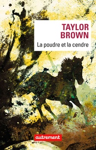 Taylor Brown - La poudre et la cendre.