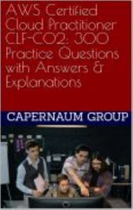 AWS Certified Cloud Practitioner CLF-C02 300 Practice Questions with Answers &amp; Explanations