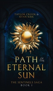  Taylor Crook et  Ryan Kirk - Path of the Eternal Sun - The Sentinels Saga, #1.