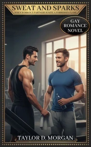 Sweat and Sparks - When Workout Partners Ignite a Forbidden Flame - Gay Romance Novel