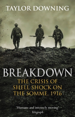 Breakdown. The Crisis of Shell Shock on the Somme