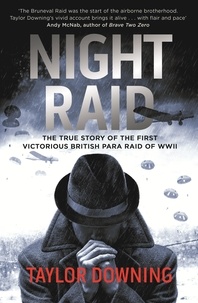 Taylor Downing - Night Raid - The True Story of the First Victorious British Para Raid of WWII.