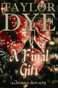 A Final Gift: A Christmas Short Story