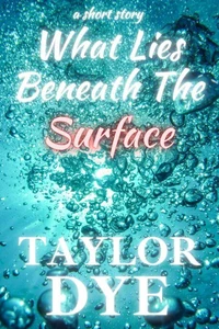 What Lies Beneath The Surface: A Short Story