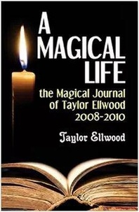  Taylor Ellwood - A Magical Life: the Magical Journal of Taylor Ellwood 2008-2010 - Magical Journals of Taylor Ellwood, #1.