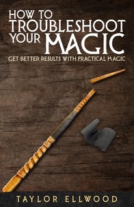  Taylor Ellwood - How to Troubleshoot Your Magic: Get Better Results with Practical Magic - How Magic Works, #4.