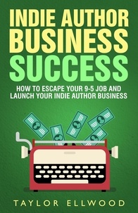  Taylor Ellwood - Indie Author Business Success - Indie Author Business Success, #1.