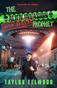  Taylor Ellwood - The Alien Invasion Apocalypse Prophet - The Zombie Apocalypse Call Center, #9.