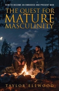Téléchargez des livres au format pdf à partir de google books The Quest for Mature Masculinity - The Journey to Mature Masculinity, #1 par Taylor Ellwood