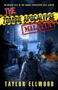  Taylor Ellwood - The Zombie Apocalypse Militia - The Zombie Apocalypse Call Center, #7.