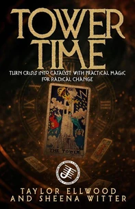 Tower Time: Turn Crisis into Catalyst with Practical Magic for Radical Change