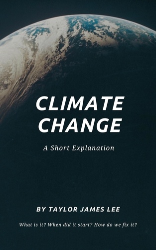  Taylor James Lee - Climate Change: A Short Explanation.