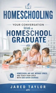 Homeschooling: Your Conversation With a Homeschool Graduate