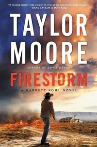 Taylor Moore - Firestorm - A Garrett Kohl Novel.