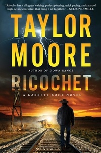 Taylor Moore - Ricochet - A Garrett Kohl Novel.