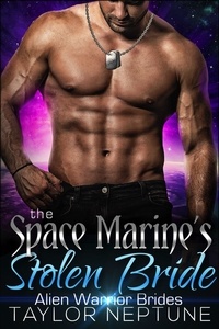  Taylor Neptune - The Space Marine's Stolen Bride - Alien Warrior Brides, #4.