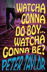 Watcha Gonna Do Boy…Watcha Gonna Be?