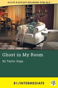  Taylor Sapp - Ghost in My Room - Sci-Fi Fantasy Readers for ELT, #5.