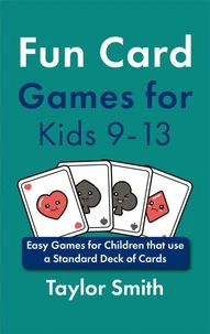 Fun Card Games for Kids 9-13: Easy Games for Children that use a Standard Deck of Cards