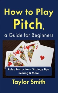 How to Play Pitch, a Guide for Beginners: Rules, Instructions, Strategy Tips, Scoring &amp; More