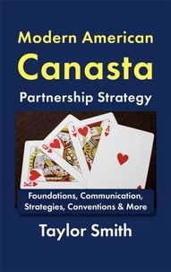 Modern American Canasta Partnership StrategyFoundations, Communication, Strategies, Conventions & More
