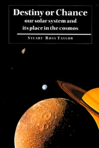 Destiny Or Chance. Our Solar System And Its Place In The Cosmos