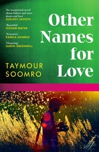Taymour Soomro - Other Names for Love - ‘Exceptional’ Sunjeev Sahota.