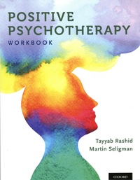 Tayyad Rashid et Martin Seligman - Positive Psychotherapy - Workbook.