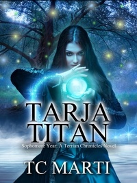  TC Marti - Tarja Titan: Sophomore Year - The Terrian Chronicles, #3.