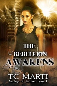  TC Marti - The Rebellion Awakens - Sentrys of Terrene, #1.