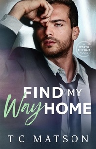  TC Matson - Find My Way Home - Worth the Wait (A Small Town Beach Romance), #2.