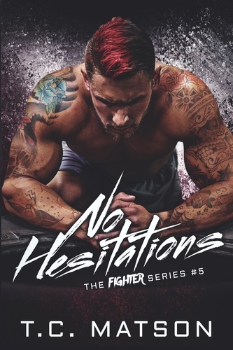  TC Matson - No Hesitations - The Fighter Series, #5.