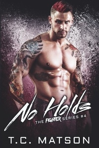  TC Matson - No Holds - The Fighter Series, #4.