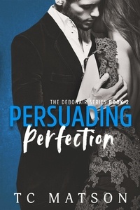  TC Matson - Persuading Perfection - The Debonair Series, #2.