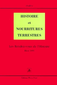 Histoire Et Nourritures Terrestres. Les Rendez-Vous De L'Histoire, Blois 1999