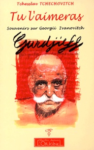 Tcheslaw Tchechovitch - Tu l'aimeras - Souvenirs sur Giorgii Ivanovitch Gurdjieff.