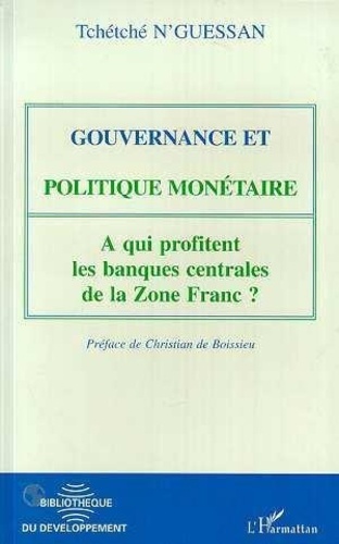 Tchétché N'Guessan - Gouvernance et politique monétaire - À qui profitent les banques centrales de la zone franc ?.