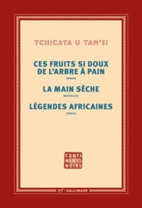  Tchicaya U Tam'si - Oeuvres complètes - Tome 3, Les fruits si doux de l'arbre à pain ; La main sèche ; Légendes africaines.