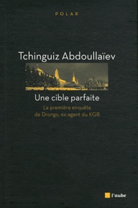 Tchinguiz Abdoullaïev - Une cible parfaite - La première enquête de Drongo, ex-agent du KGB.