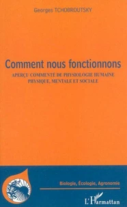Comment nous fonctionnons : aperçu commenté de physiologie humaine, physique, mentale et sociale