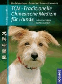 TCM Traditionelle Chinesische Medizin für Hunde - Hunde heilen nach den fünf Elementen.
