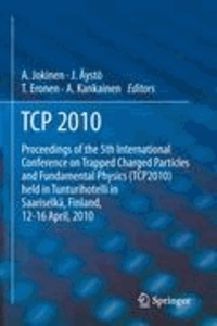 Ari Jokinen - TCP 2010 - Proceedings of the 5th International Conference on Trapped Charged Particles and Fundamental Physics (TCP2010) held in Tunturihotelli in Saariselkä, Finland, April 12-16, 2010.