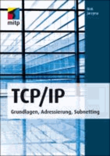 TCP/IP - Grundlagen, Adressierung, Subnetting.