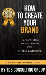  TDB Consulting Group - How To Create Your Brand Tutorial &amp; Workbook - Ecommerce Success Series, #1.