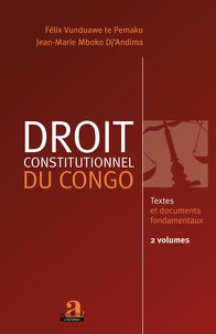 Te pemako félix Vunduawe et Dj'andima jean-marie Mboko - Droit constitutionnel du Congo (Volume 1 et 2) - 2 Textes et documents fondamentaux.