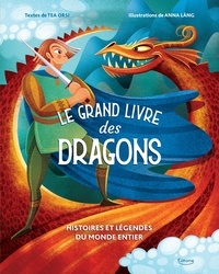 Tea Orsi et Anna Láng - Le grand livre des dragons - Histoires et légendes du monde entier.