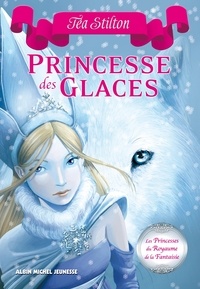 Téa Stilton - Les Princesses du Royaume de la Fantaisie Tome 1 : Princesse des glaces.